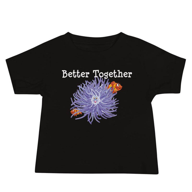 Clownfish & Anemone Friendship Baby T-Shirt, in black, purple anemone, orange clownfish, words better together above image.