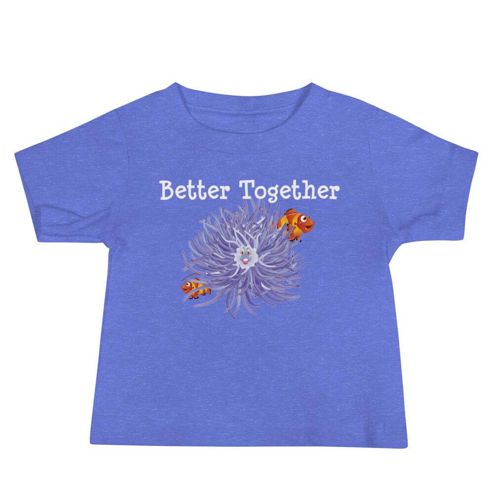 Baby T-Shirt, color heather columbia blue, friendship design of purple anemone, orange clownfish and words better together.