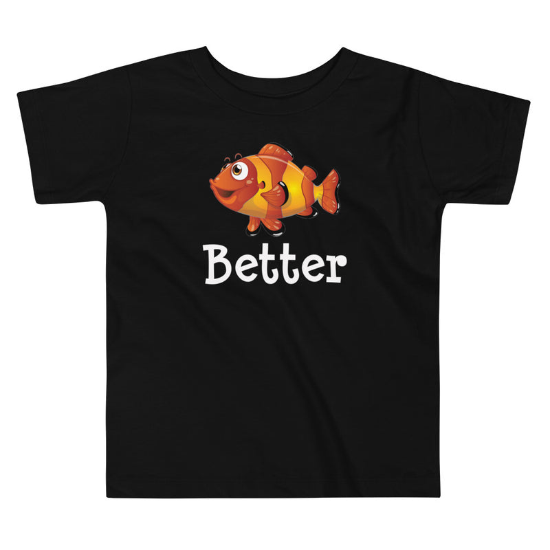 Clownfish toddler short sleeve t-shirt, color black with clownfish and the word better under the clownfish.